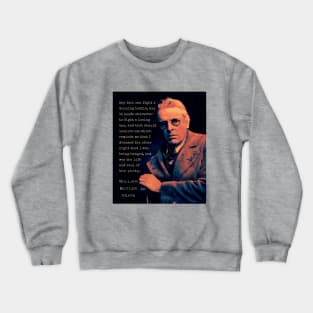 William Butler Yeats portrait and quote: Any fool can fight a winning battle, but it needs character to fight a losing one, and that should inspire us; Crewneck Sweatshirt